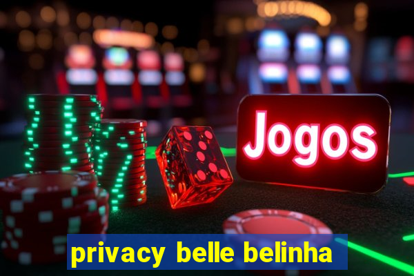 privacy belle belinha